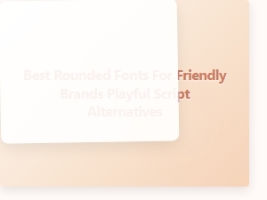 Best Rounded Fonts for Friendly, Playful Brands