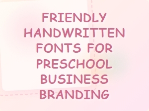 Playful Handwritten Fonts for Preschool Branding