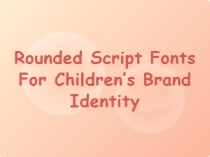 Playful Rounded Scripts for Kids’ Branding