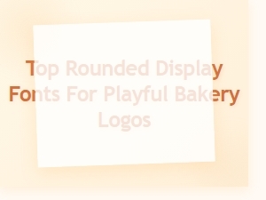 Top Rounded Display Fonts for Playful Bakery Logos