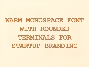 Warm Monospace Fonts with Rounded Terminals